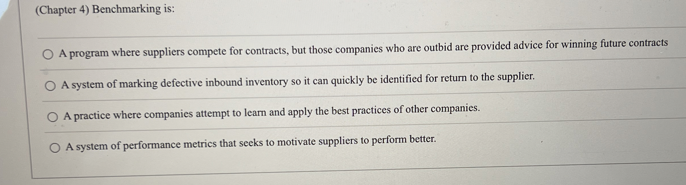  (Chapter 4) Benchmarking is: A program where suppliers compete for contracts,