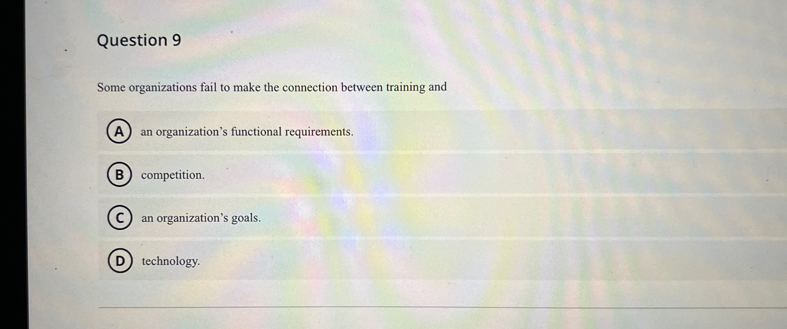  Question 9 Some organizations fail to make the connection between training