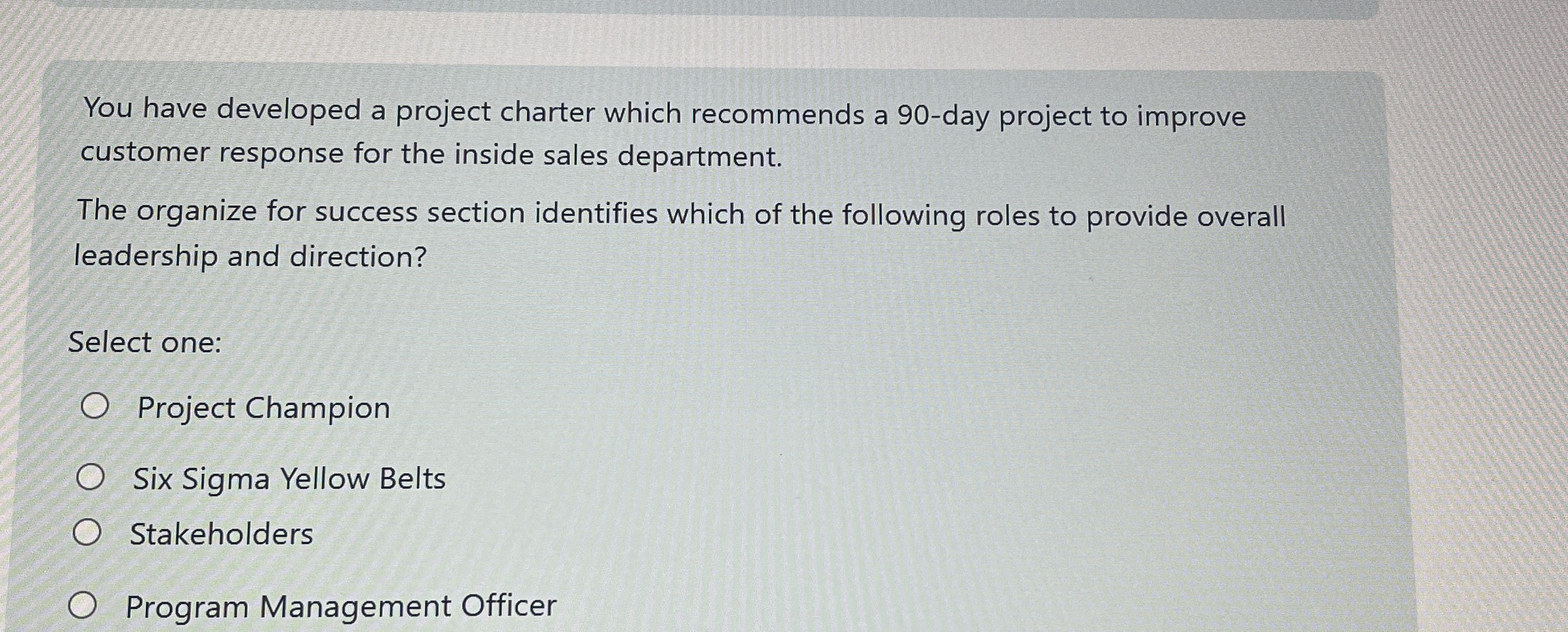  You have developed a project charter which recommends a 90-day project