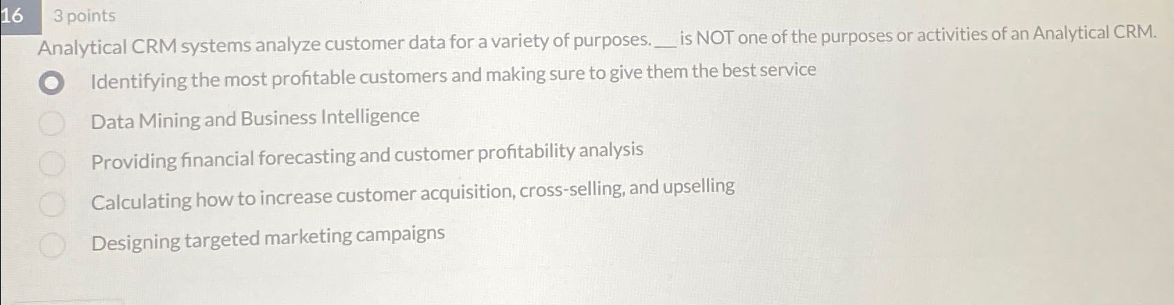 163 points Analytical CRM systems analyze customer data for a variety