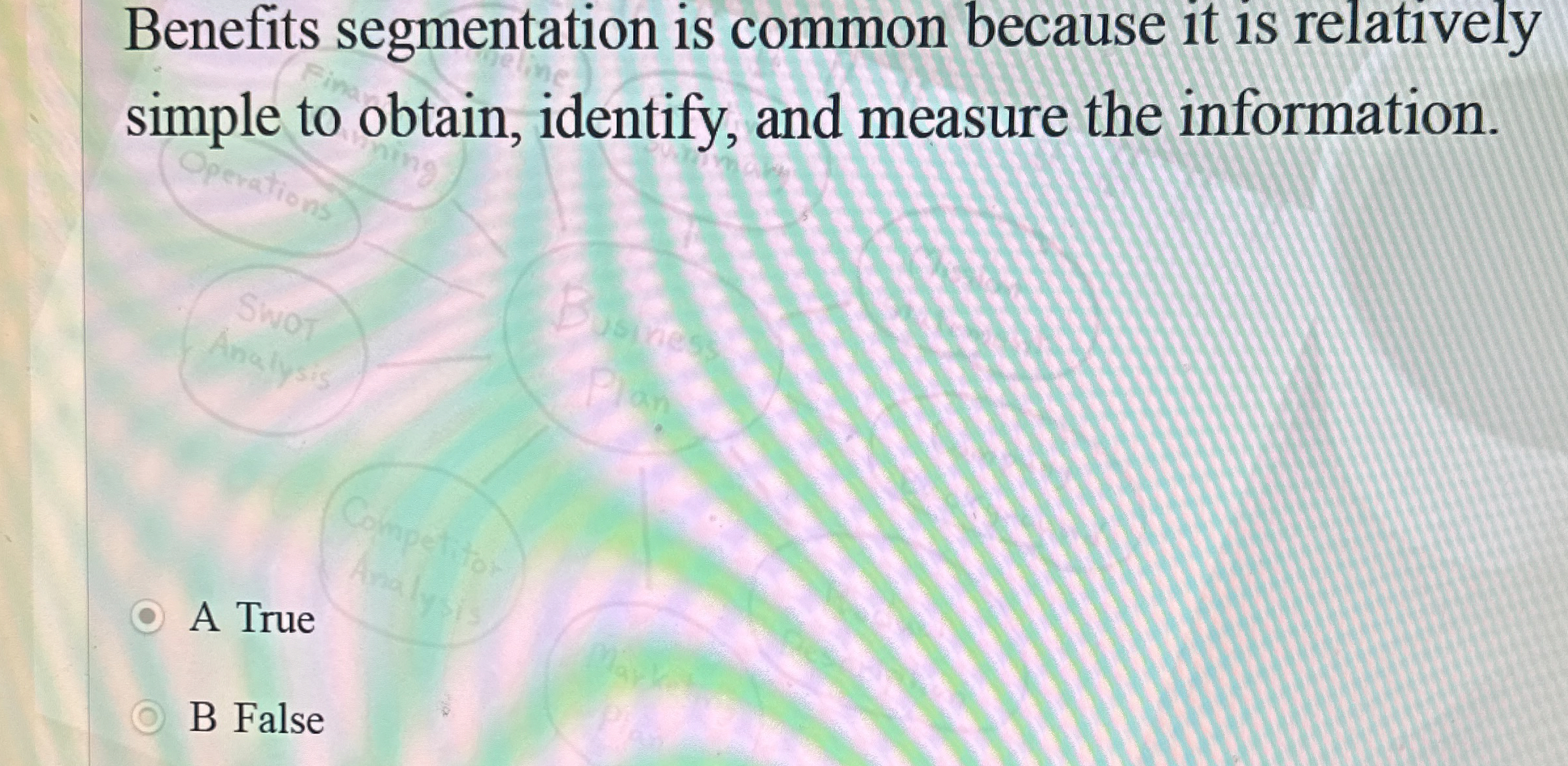  Benefits segmentation is common because it is relatively simple to obtain,