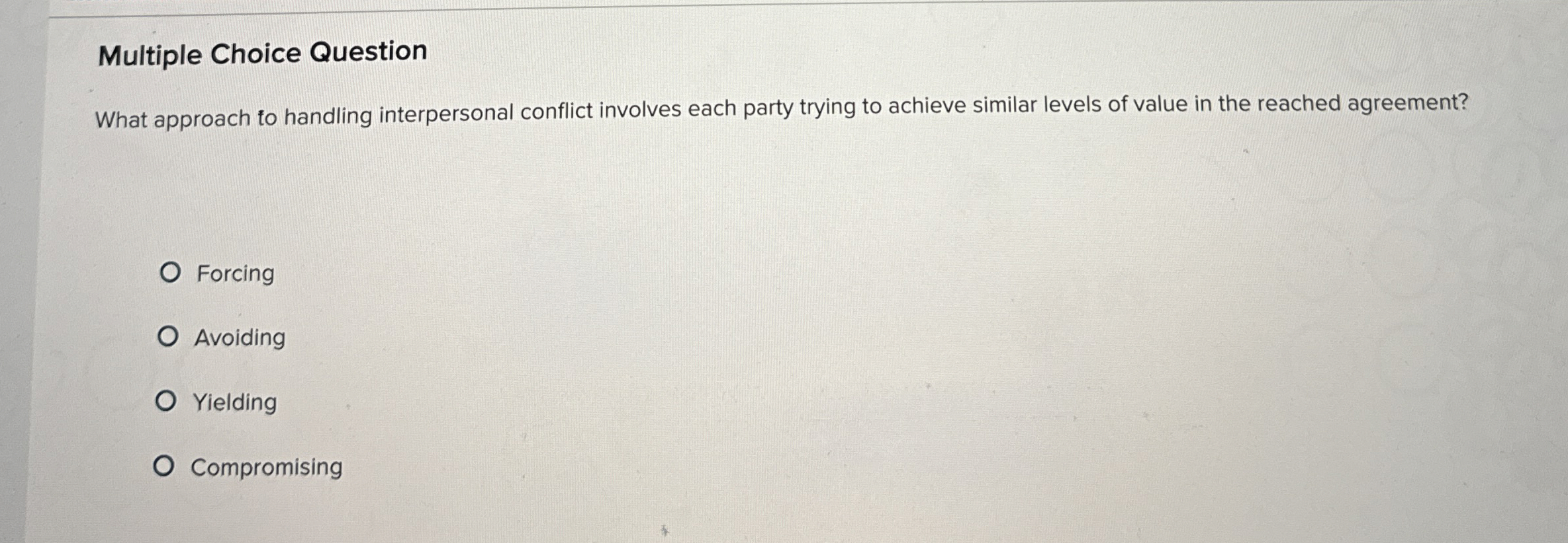  Multiple Choice Question What approach to handling interpersonal conflict involves each