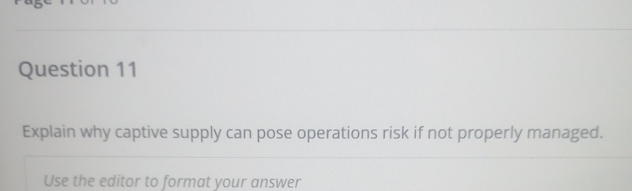 Question 11 Explain why captive supply can pose operations risk if