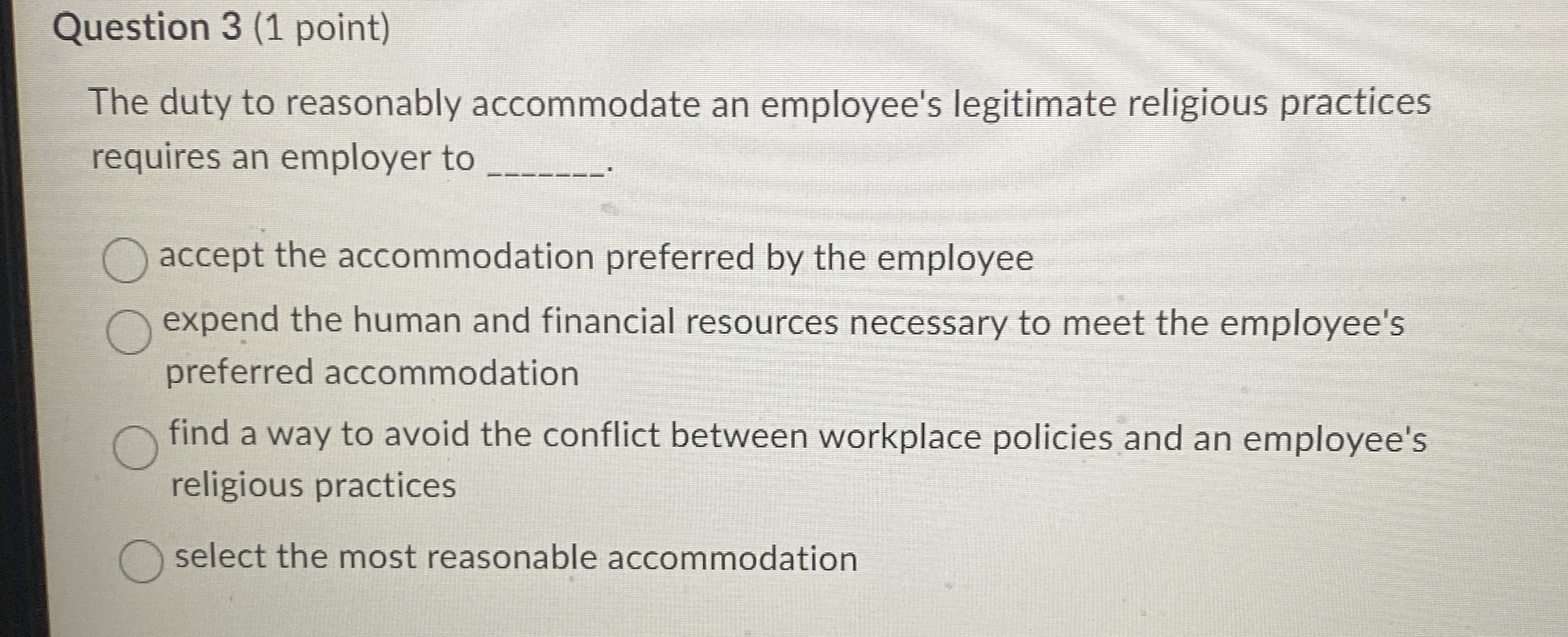  Question 3(1 point) The duty to reasonably accommodate an employee's legitimate