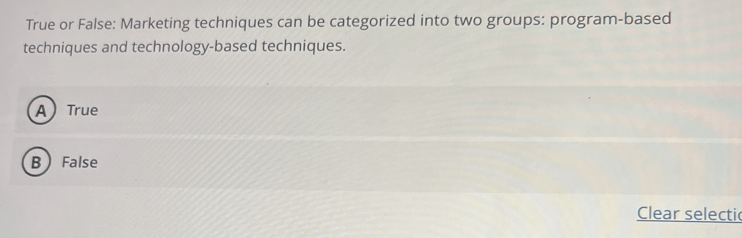  True or False: Marketing techniques can be categorized into two groups: