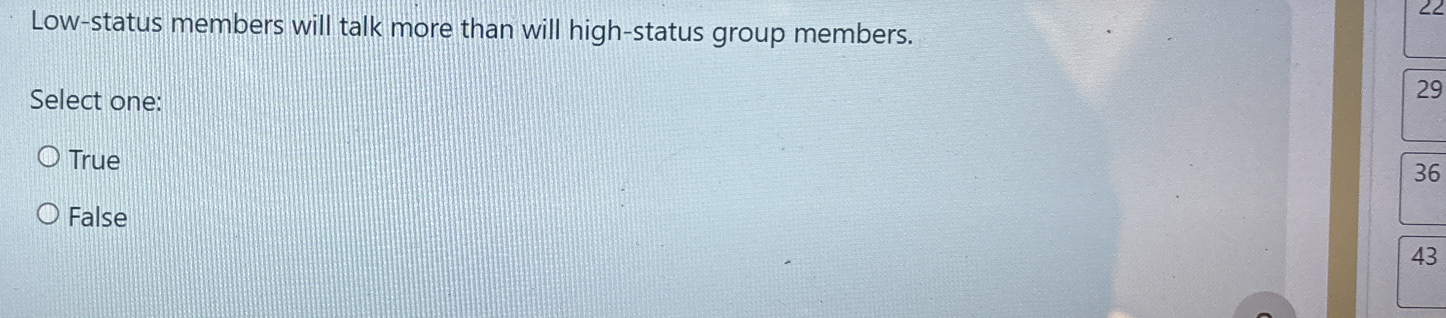  Low-status members will talk more than will high-status group members. Select