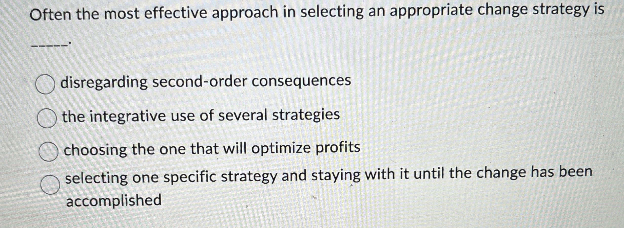  Often the most effective approach in selecting an appropriate change strategy