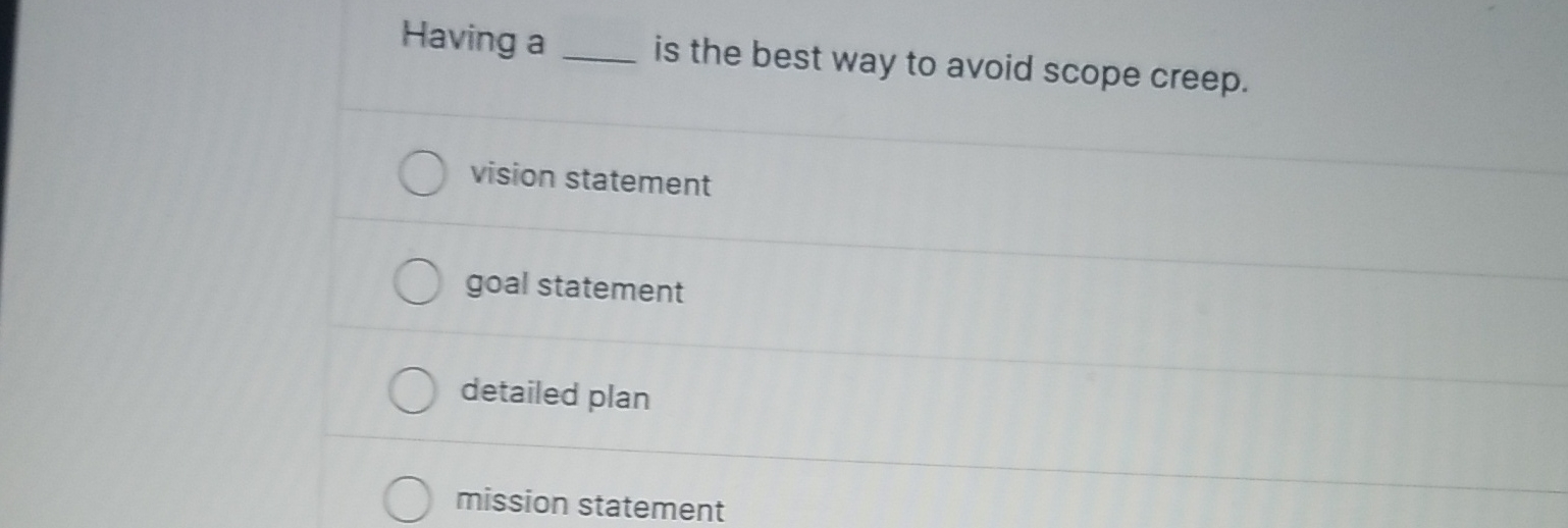 Having a is the best way to avoid scope creep. vision