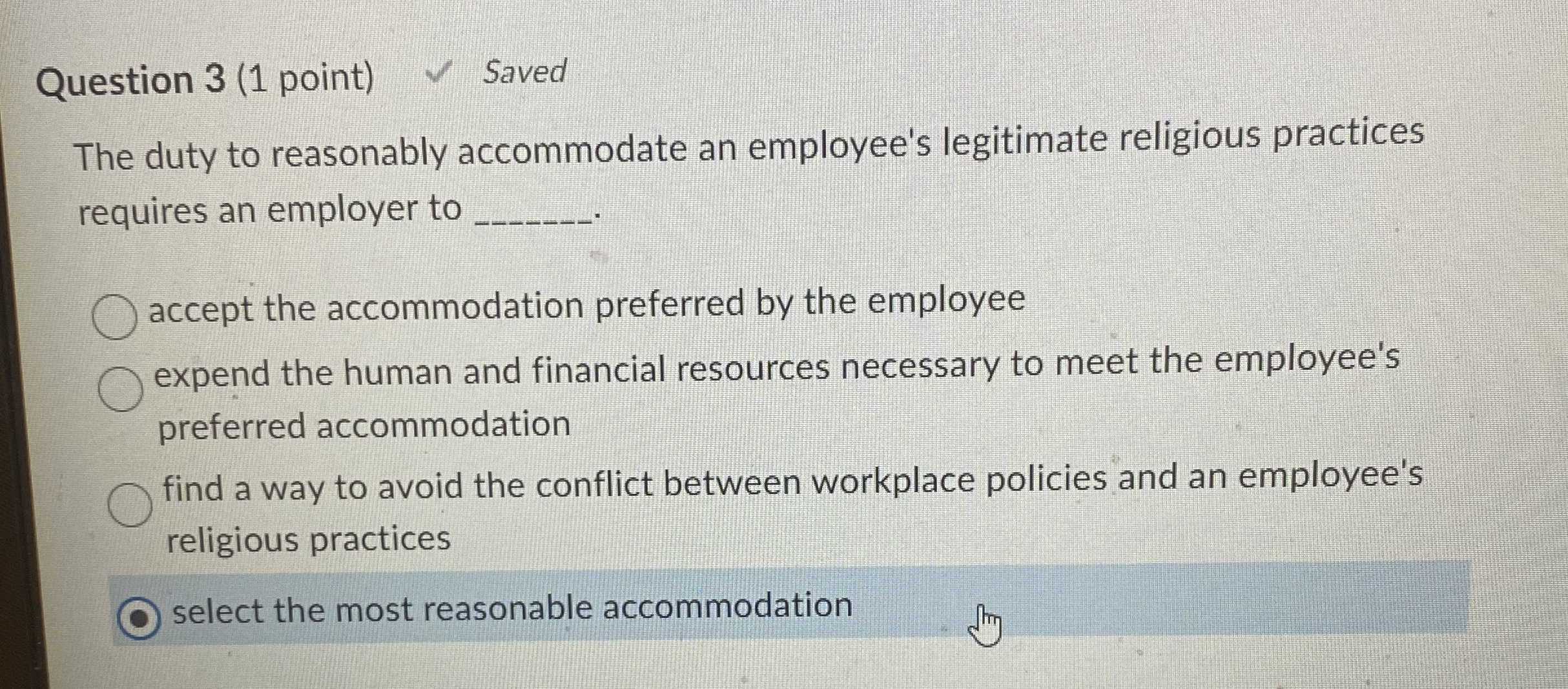  Question 3(1 point) Saved The duty to reasonably accommodate an employee's