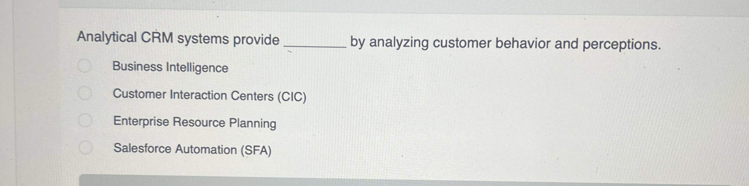  Analytical CRM systems provide q, by analyzing customer behavior and perceptions.