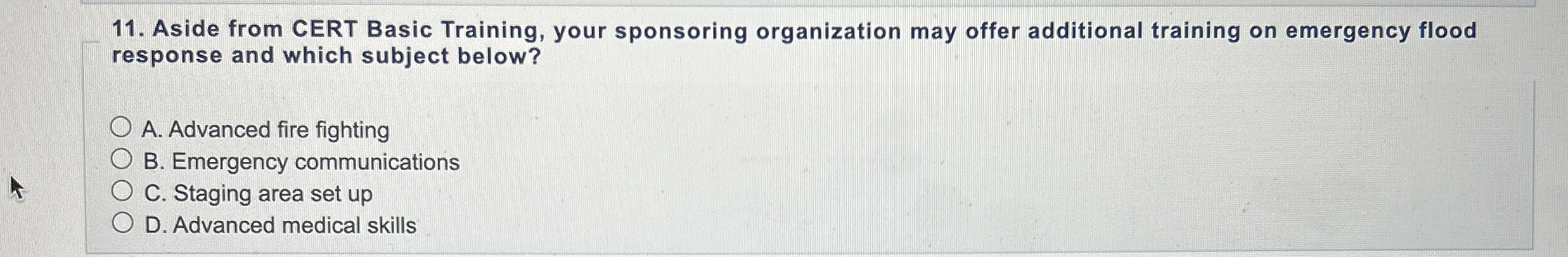  Aside from CERT Basic Training, your sponsoring organization may offer additional