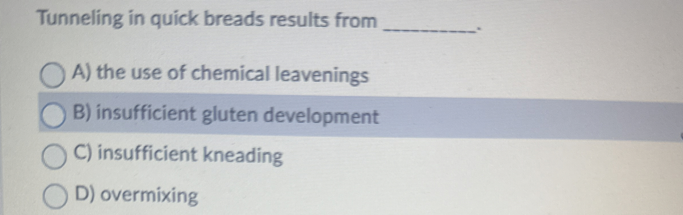  Tunneling in quick breads results from A) the use of chemical