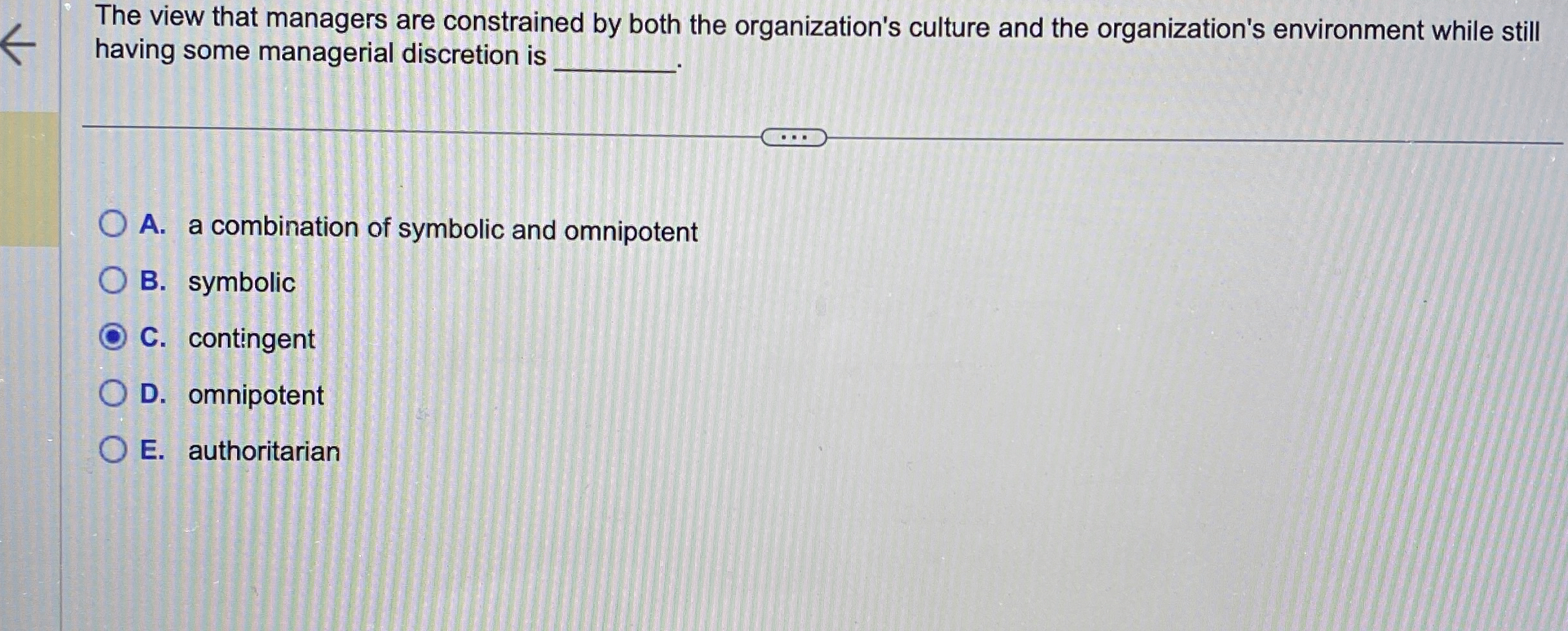  The view that managers are constrained by both the organization's culture