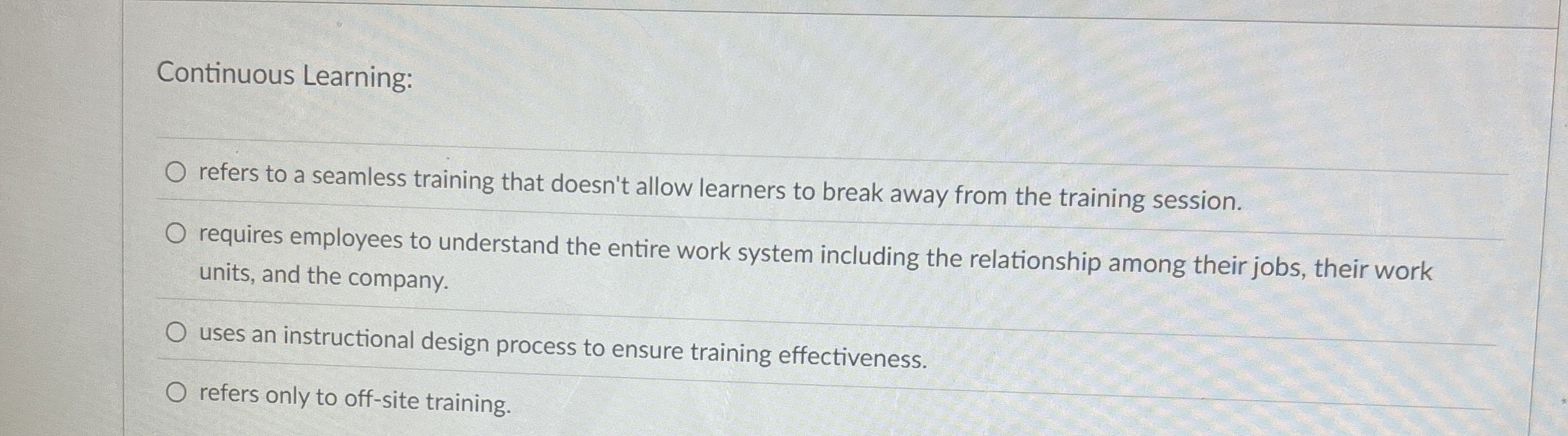  Continuous Learning: refers to a seamless training that doesn't allow learners