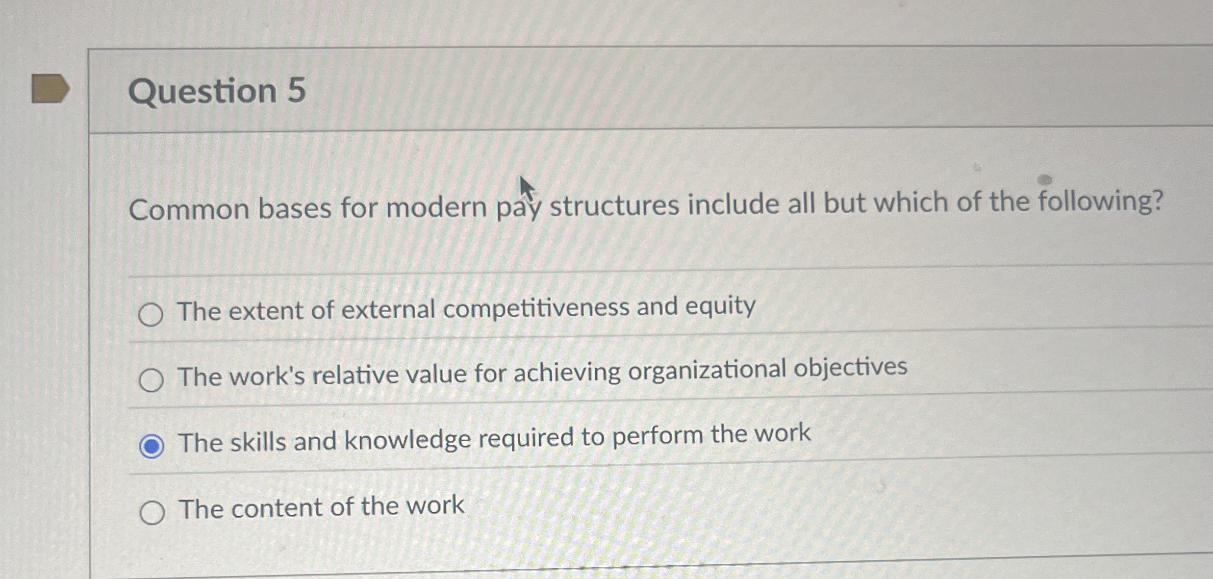  Question 5 Common bases for modern pay structures include all but