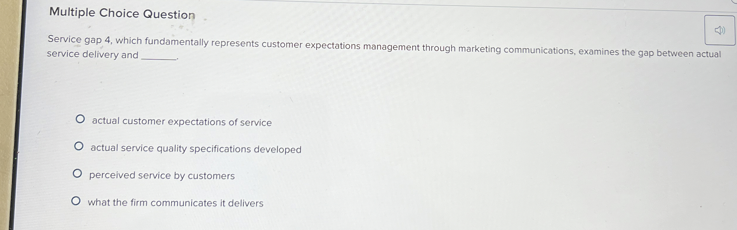  Multiple Choice Question Service gap 4, which fundamentally represents customer expectations