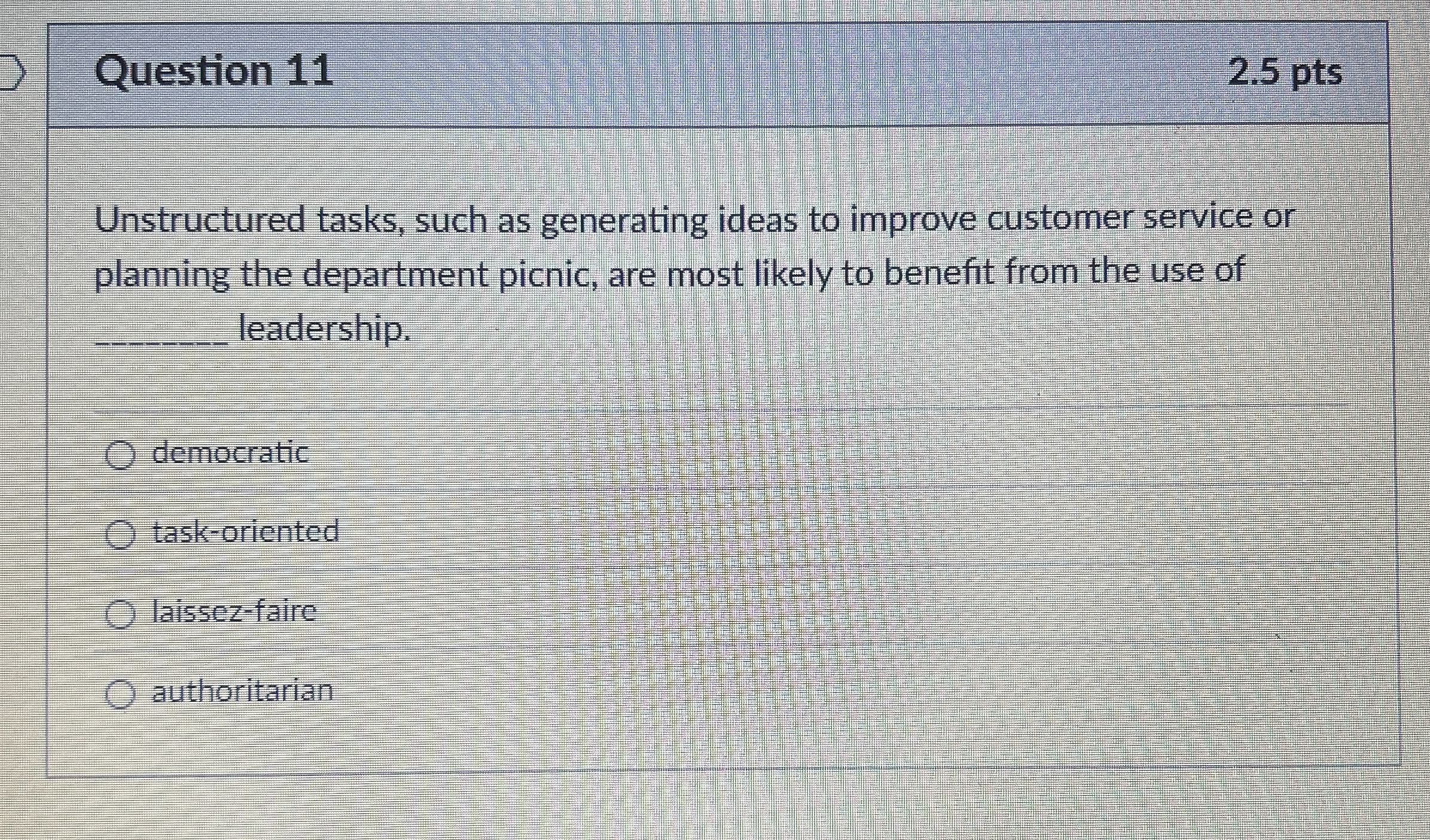  Question 11 2.5 pts Unstructured tasks, such as generating ideas to