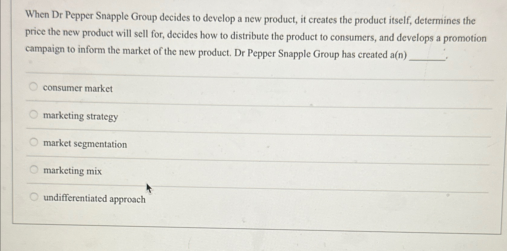  When Dr Pepper Snapple Group decides to develop a new product,