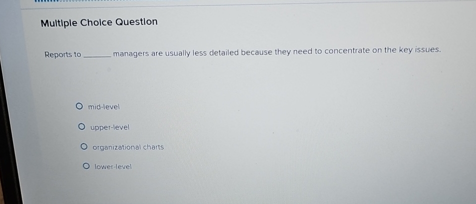  Multiple Cholce Question Reports to managers are usually less detailed because