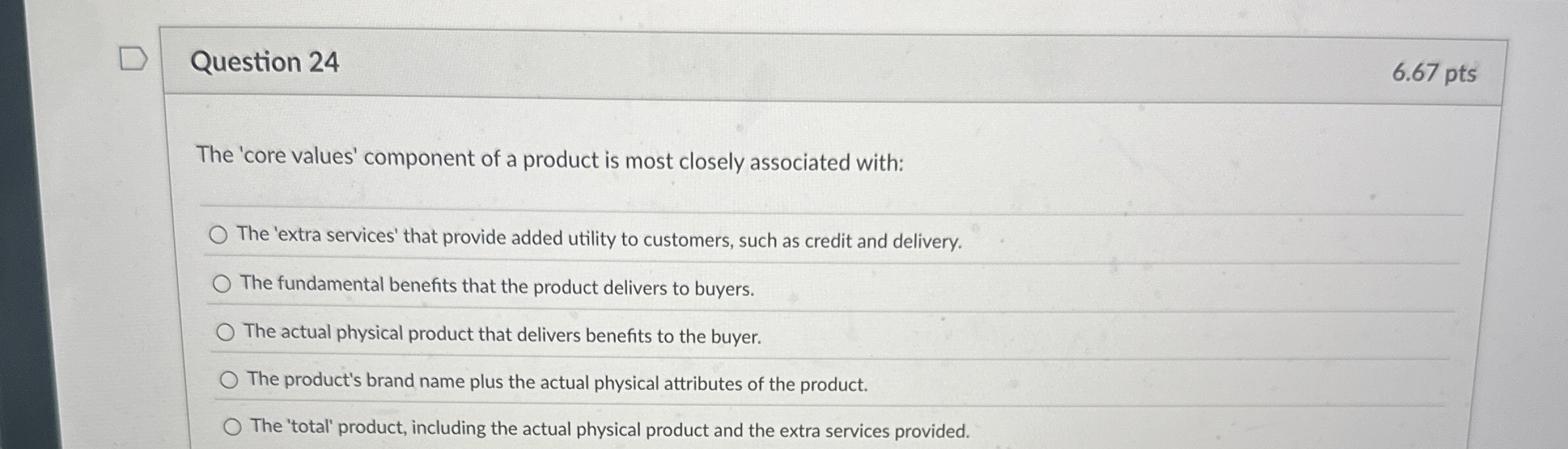  Question 24 6.67 pts The 'core values' component of a product