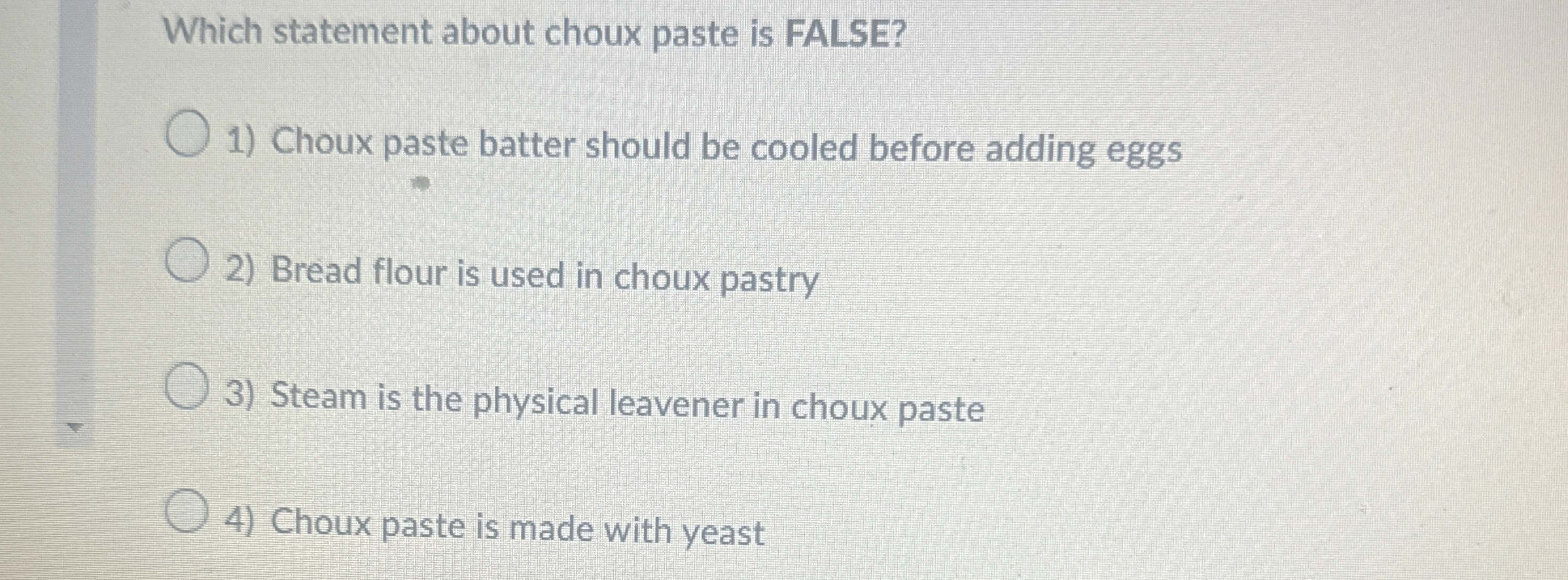  Which statement about choux paste is FALSE? Choux paste batter should