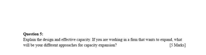  Question 5: Explain the design and effective capacity. If you are