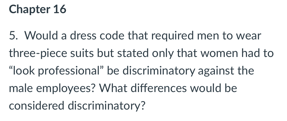  Chapter 16 5. Would a dress code that required men to