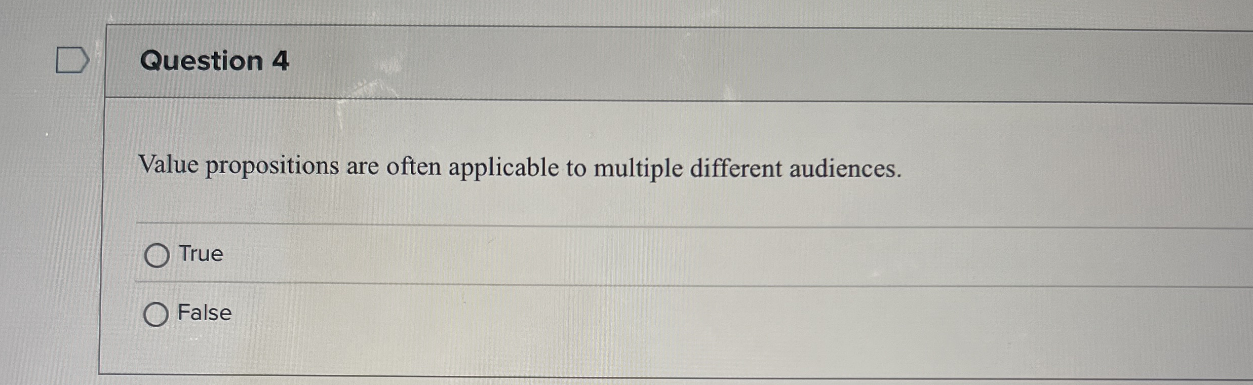  Question 4 Value propositions are often applicable to multiple different audiences.