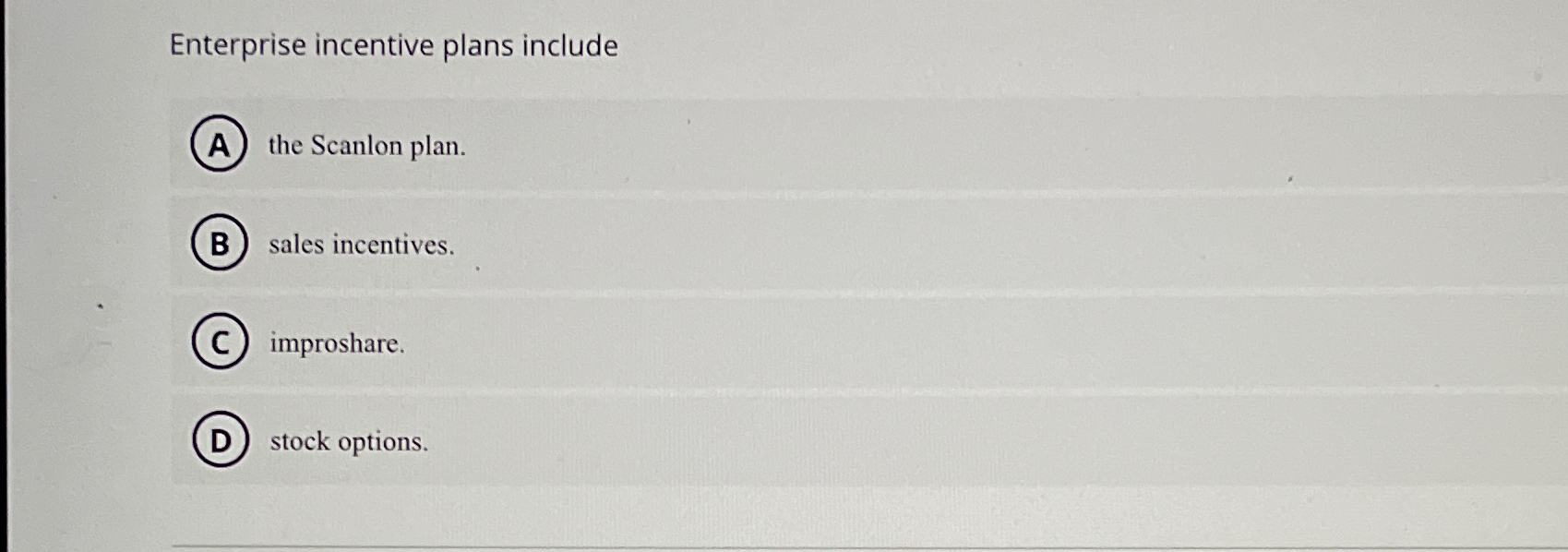  Enterprise incentive plans include the Scanlon plan. sales incentives. improshare. stock