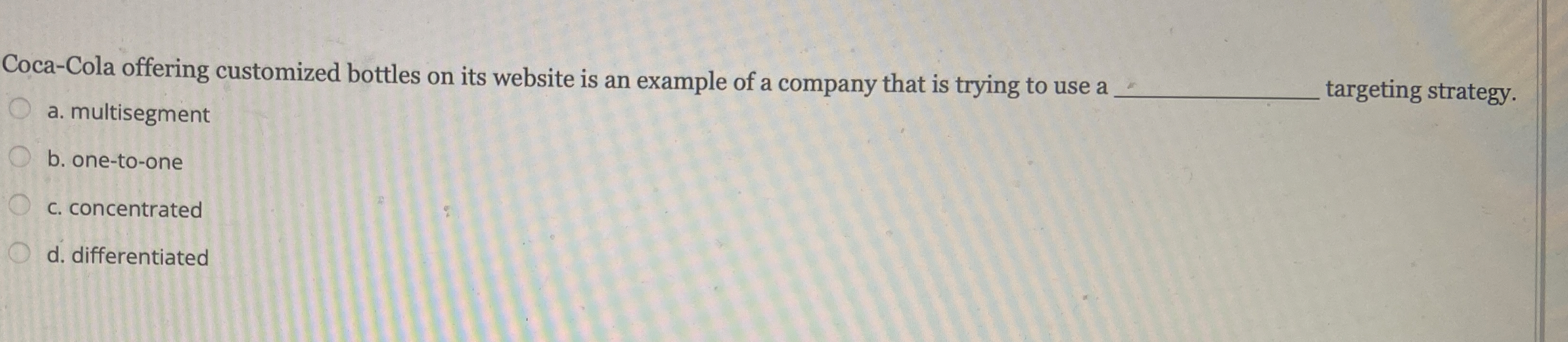  Coca-Cola offering customized bottles on its website is an example of