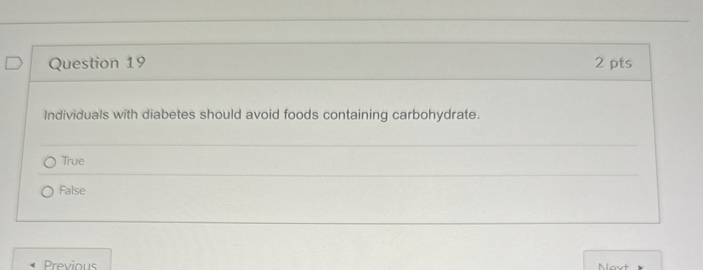  Question 19 2 pts Individuals with diabetes should avoid foods containing