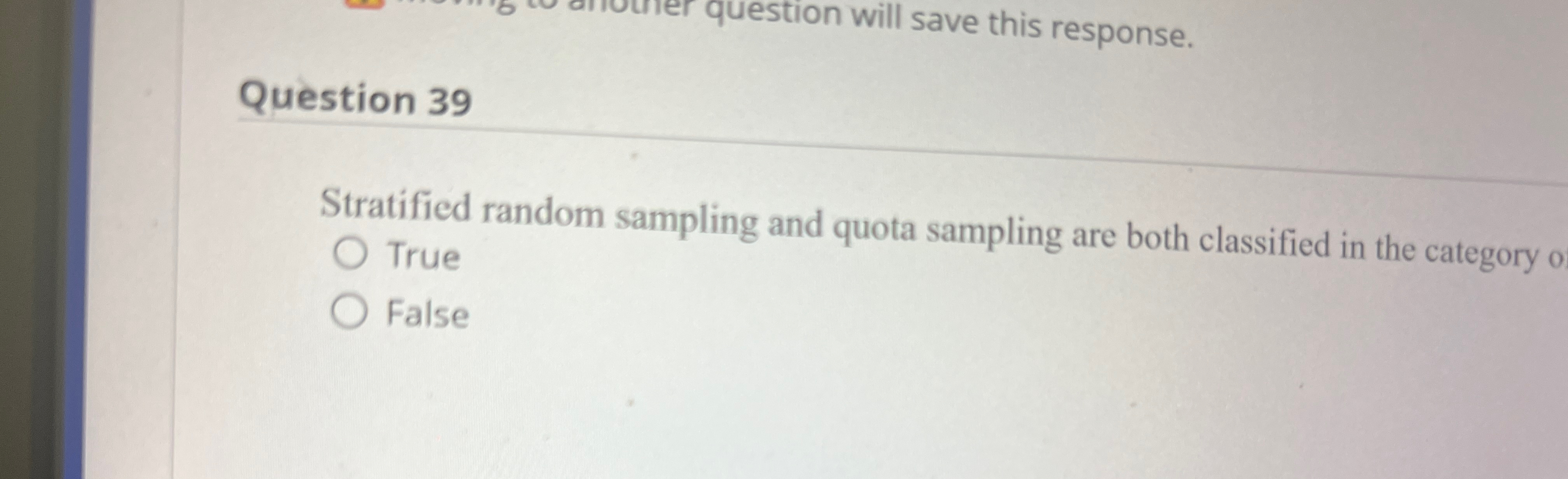  Question 39 Stratified random sampling and quota sampling are both classified