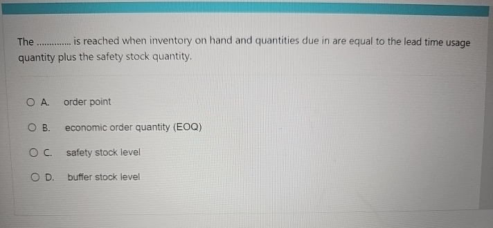  The is reached when inventory on hand and quantities due in