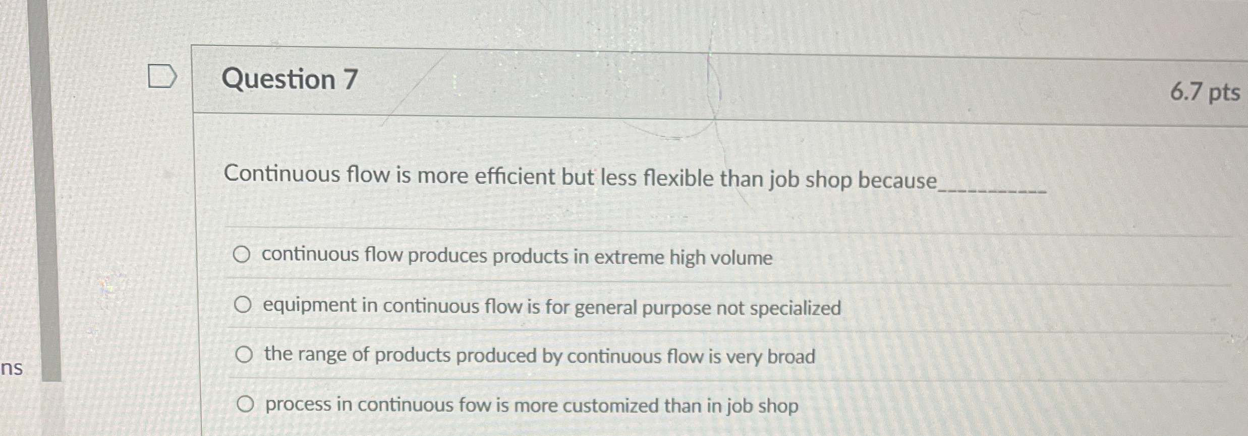  Question 7 Continuous flow is more efficient but less flexible than