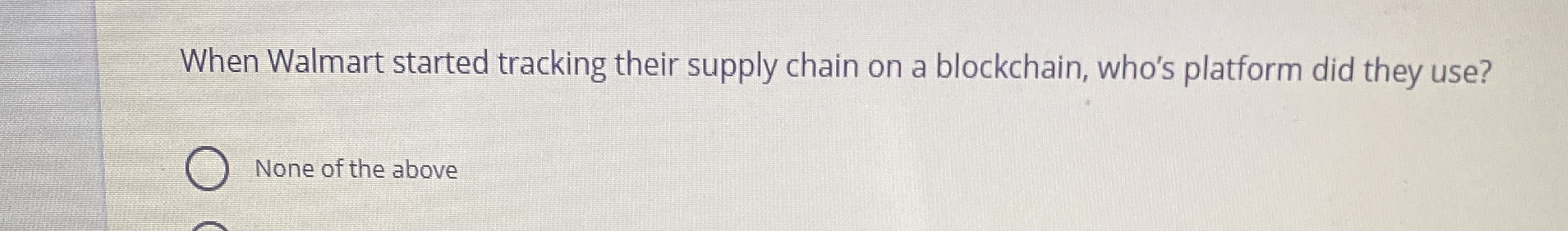  When Walmart started tracking their supply chain on a blockchain, who's