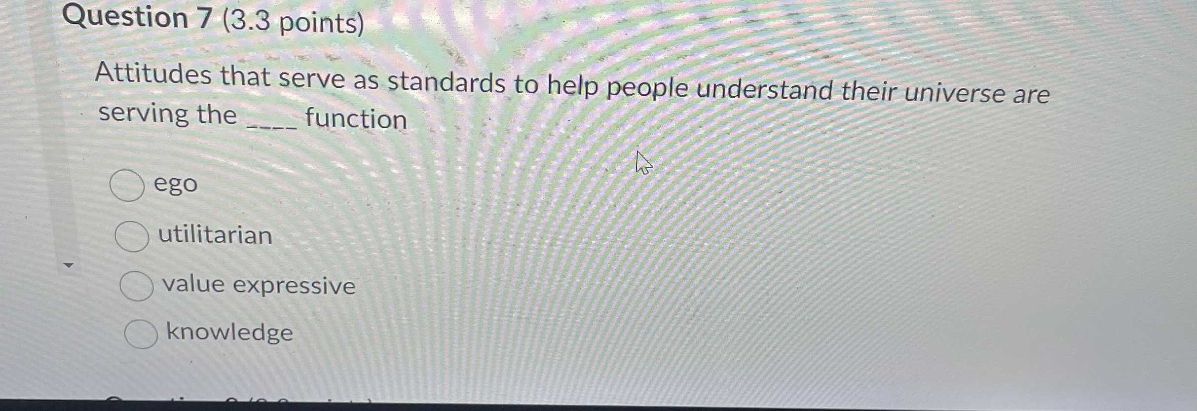  Question 7(3.3 points) Attitudes that serve as standards to help people