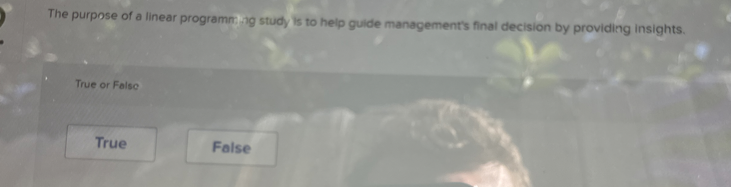  The purpose of a linear programm ing study is to help