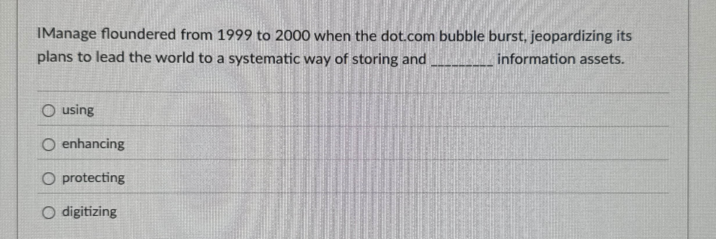  IManage floundered from 1999 to 2000 when the dot.com bubble burst,