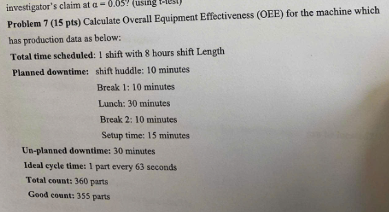  investigator's claim at \(\alpha=0.05\)?(using Problem 7(15 pts) Calculate Overall Equipment Effectiveness