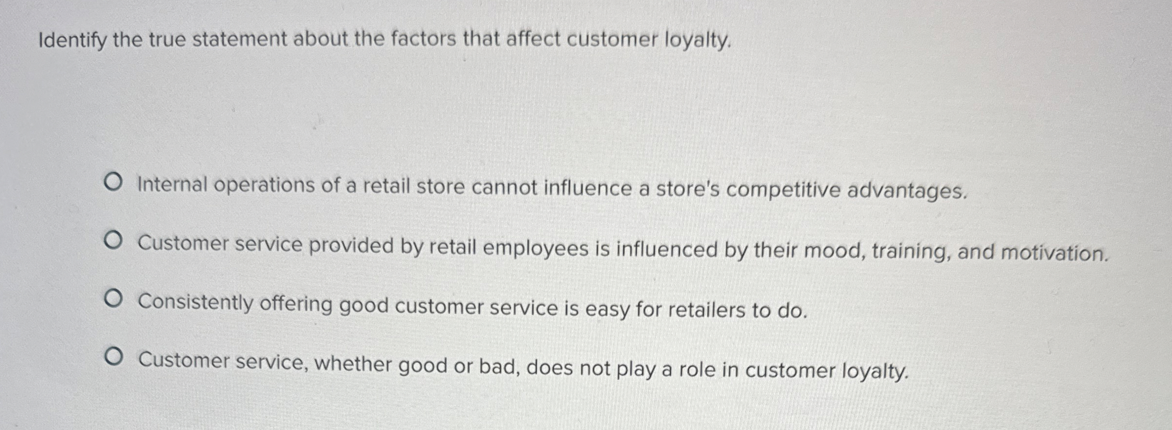  Identify the true statement about the factors that affect customer loyalty.
