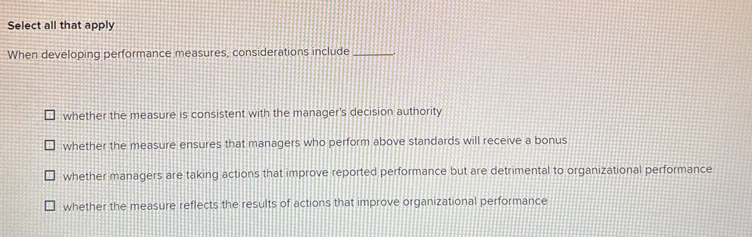  Select all that apply When developing performance measures, considerations include q,