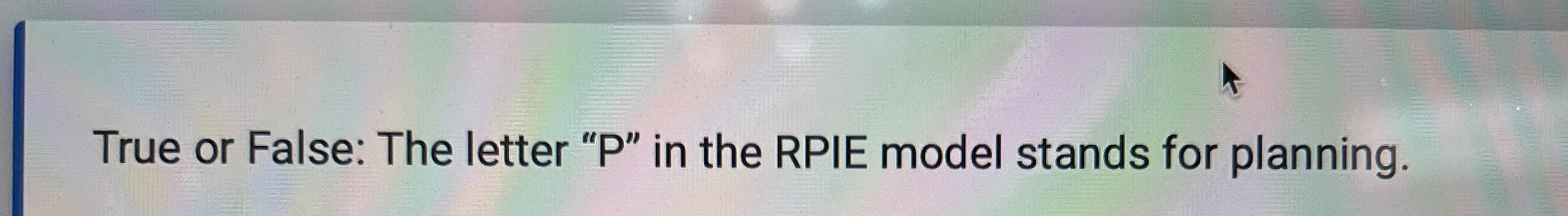  True or False: The letter " P " in the RPIE