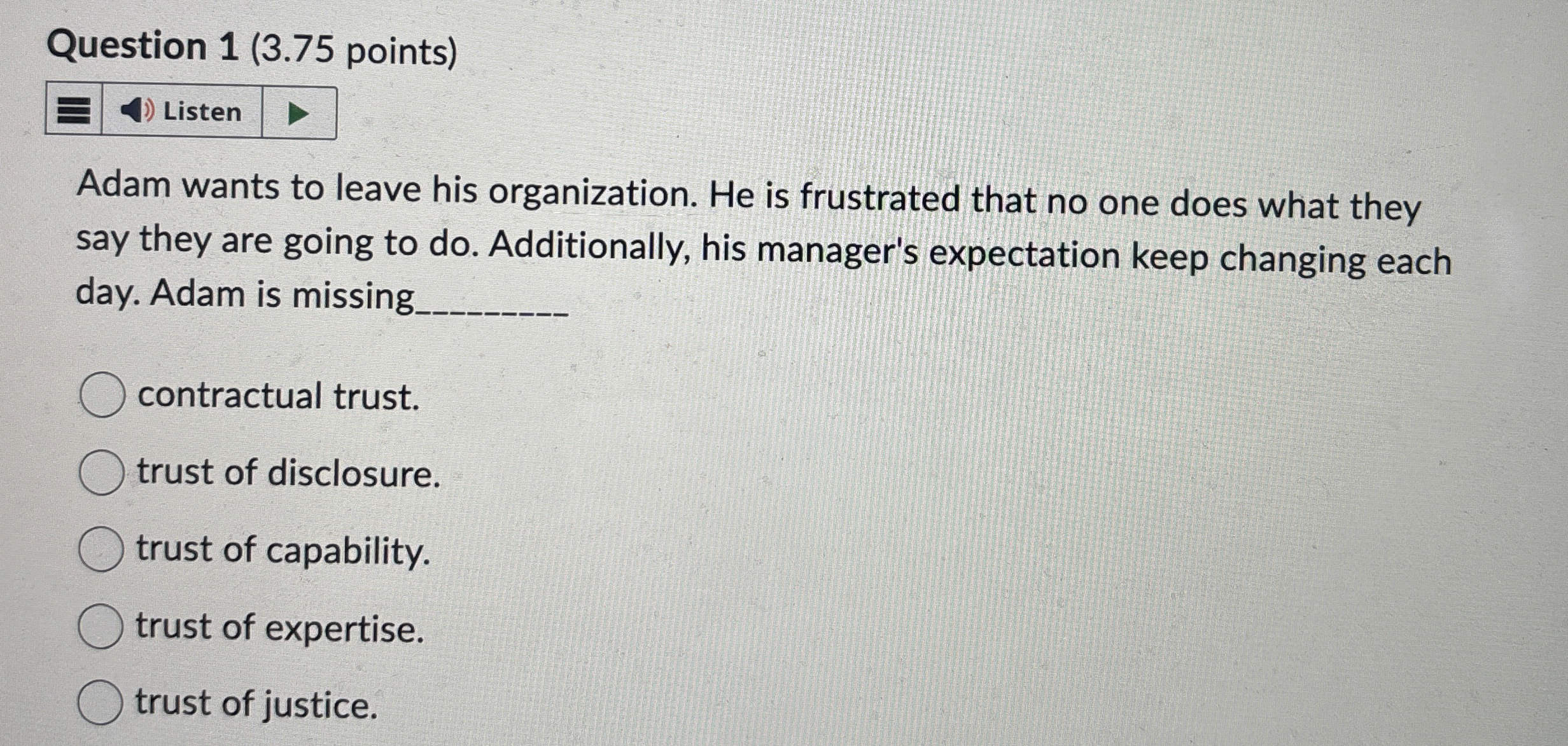  Question 1(3.75 points) Adam wants to leave his organization. He is