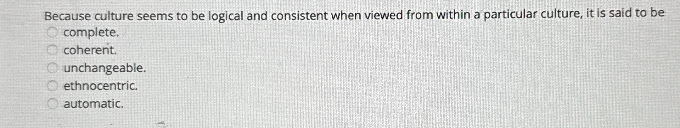  Because culture seems to be logical and consistent when viewed from