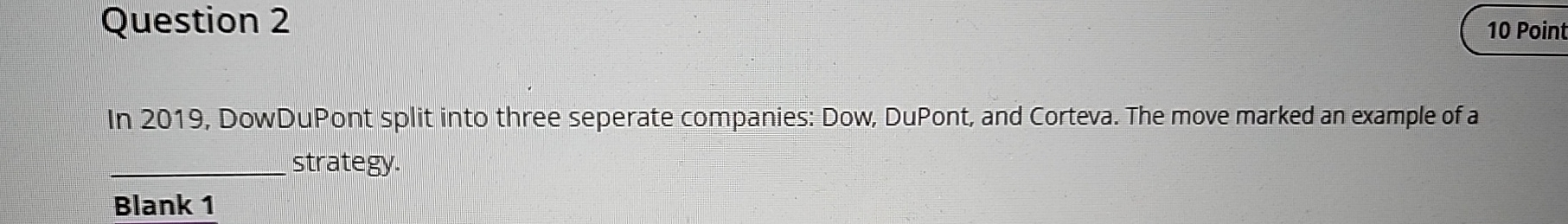  Question 2 10 Point In 2019, DowDuPont split into three seperate