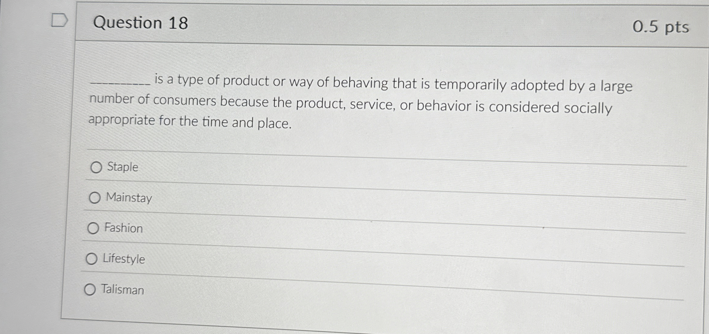  Question 18 0.5 pts is a type of product or way