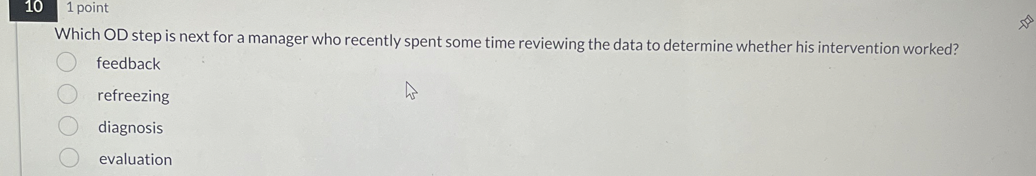  10,1 point Which OD step is next for a manager who