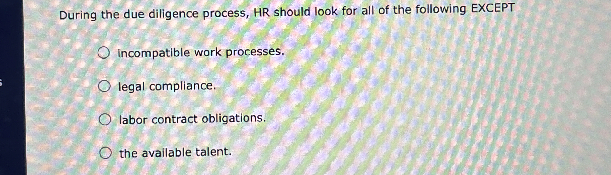  During the due diligence process, HR should look for all of