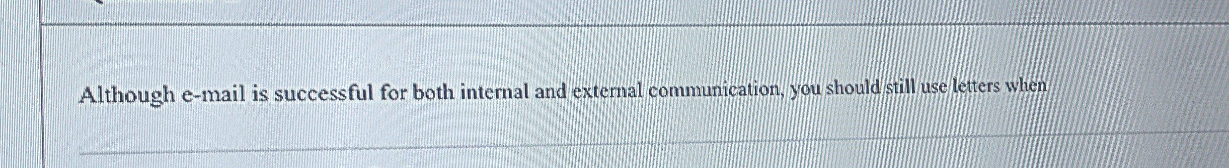  Although e-mail is successful for both internal and external communication, you