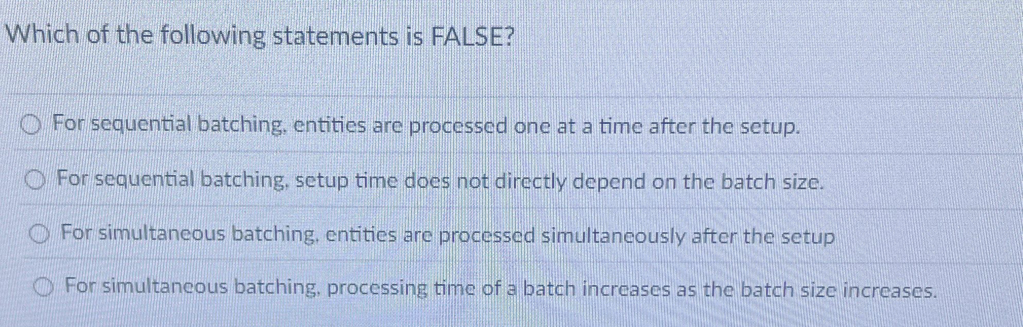  Which of the following statements is FALSE? For sequential batching, entities